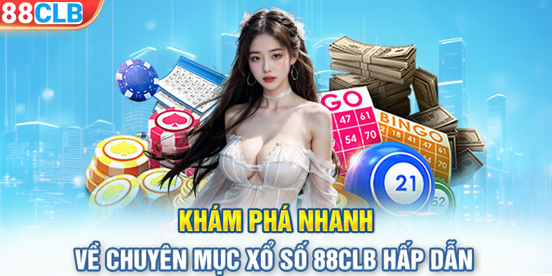 Khám phá nhanh về chuyên mục xổ số 88CLB hấp dẫn