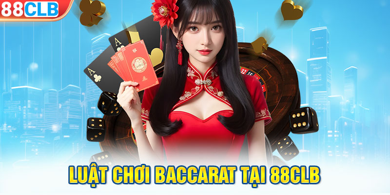 Luật chơi Baccarat tại 88CLB