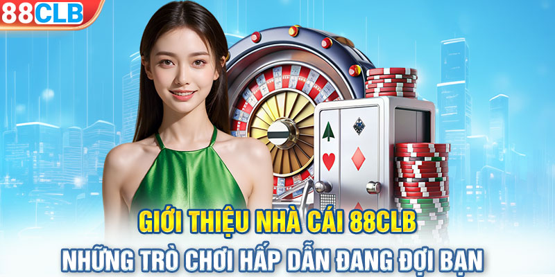 Giới thiệu nhà cái 88CLB – Những trò chơi hấp dẫn đang đợi bạn