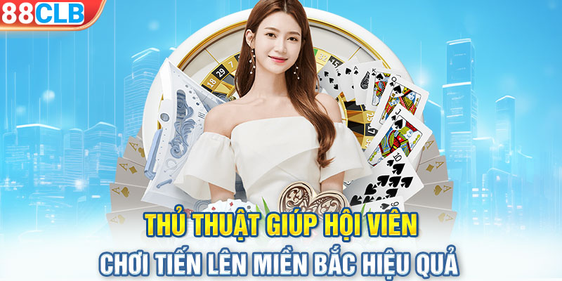 Thủ thuật giúp hội viên chơi tiến lên miền Bắc hiệu quả