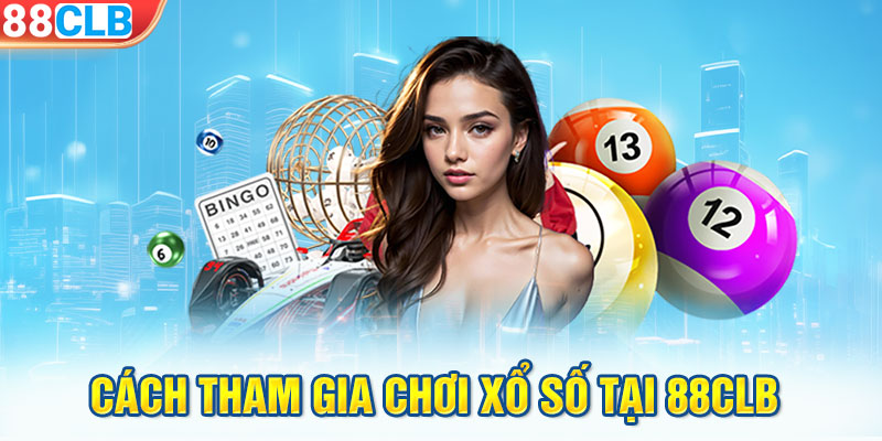 Cách tham gia chơi xổ số tại 88CLB