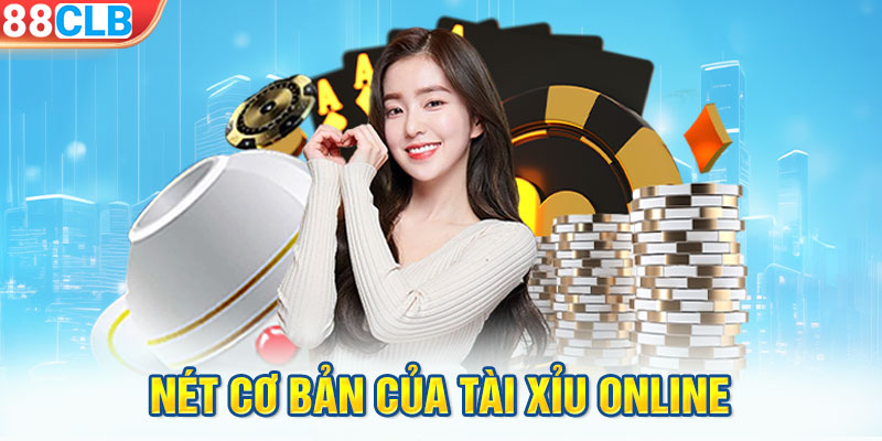 Nét cơ bản của Tài Xỉu online